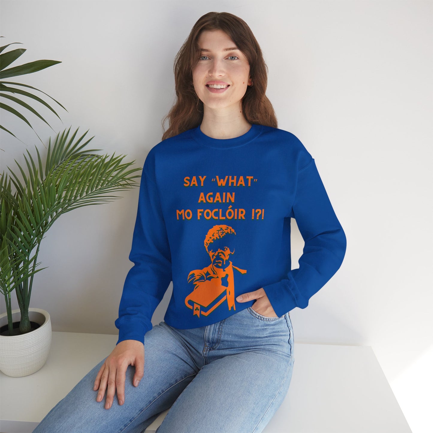 SAY "WHAT" AGAIN MO FOCLÓIR !?! Unisex Heavy Blend Crewneck Sweatshirt