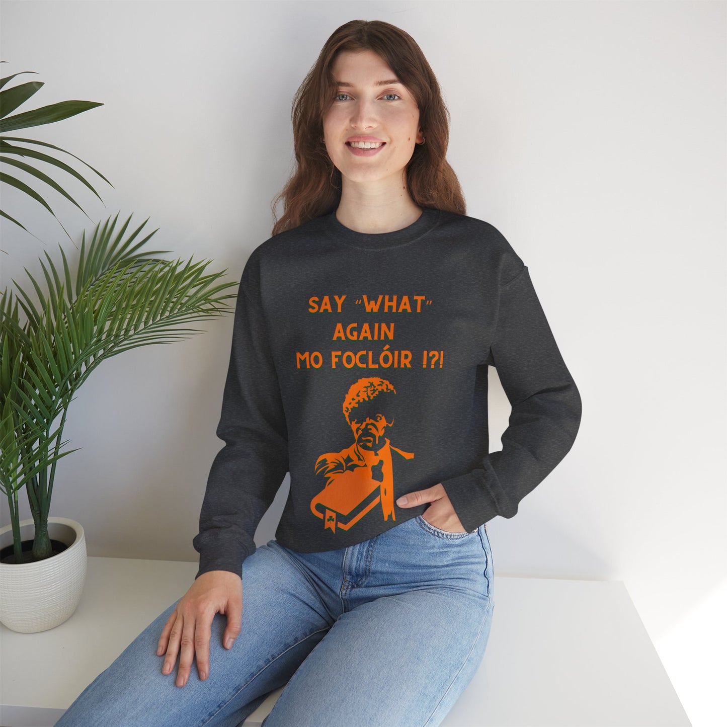 SAY "WHAT" AGAIN MO FOCLÓIR !?! Unisex Heavy Blend Crewneck Sweatshirt