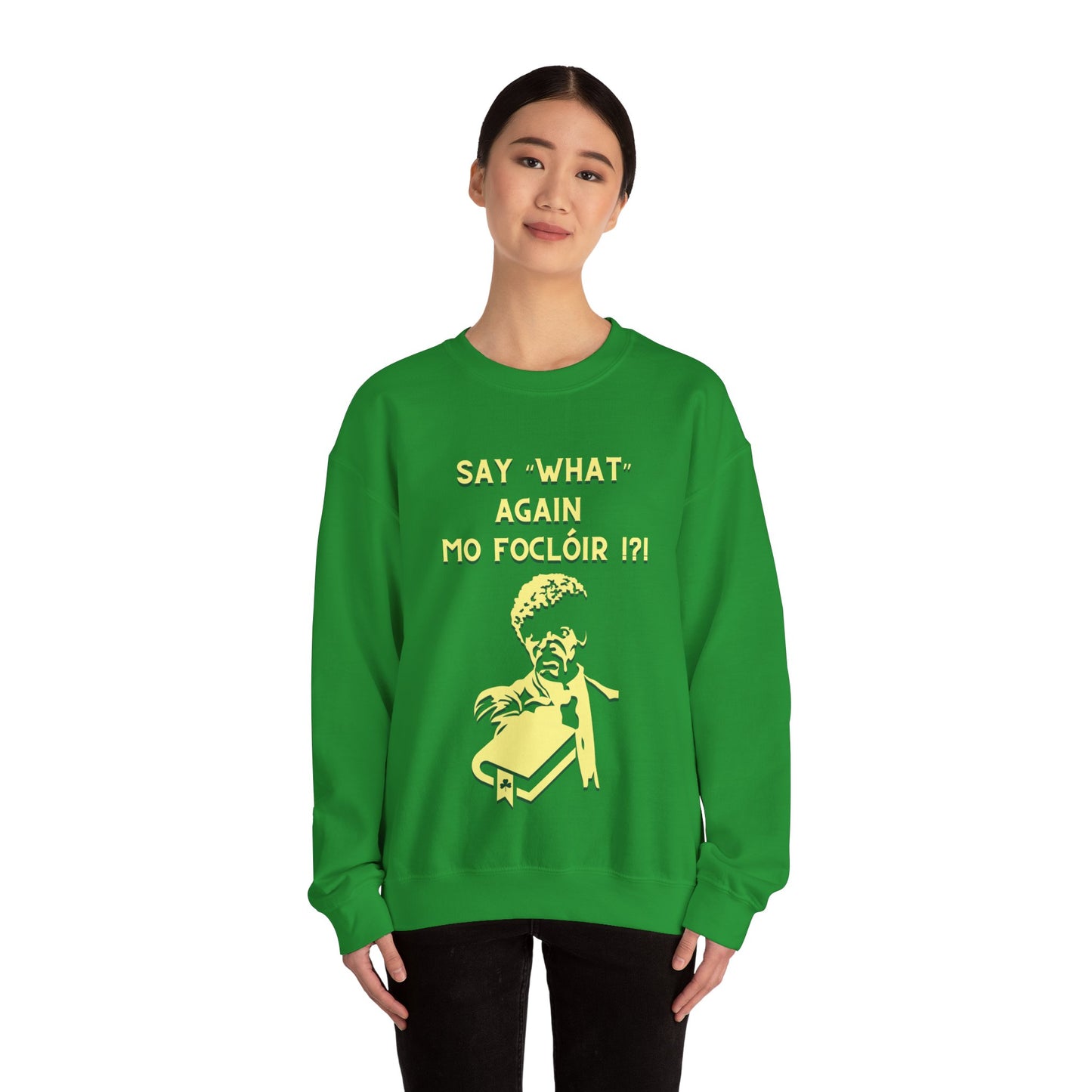 SAY "WHAT" AGAIN MO FOCLÓIR !?! Unisex Heavy Blend Crewneck Sweatshirt
