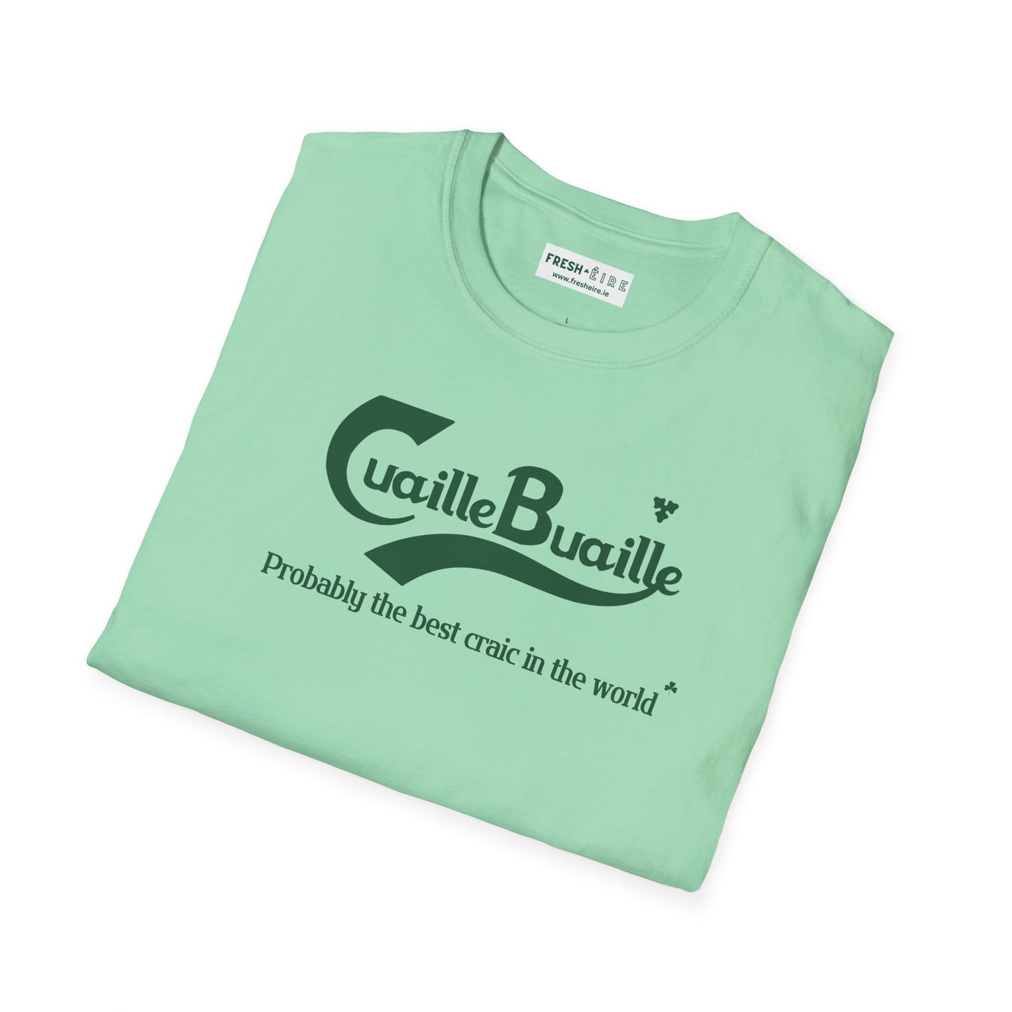 Cuaille Buaille Probably the best craic in the world Unisex Softstyle 100% Cotton T-Shirt