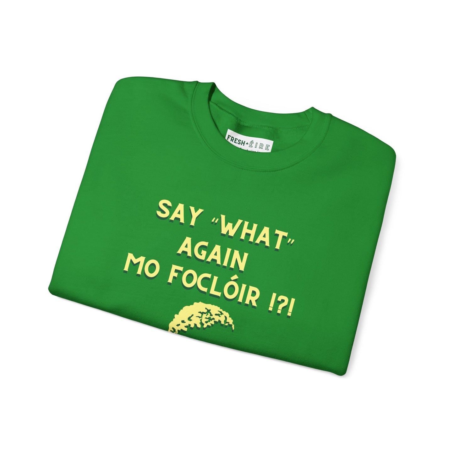 SAY "WHAT" AGAIN MO FOCLÓIR !?! Unisex Heavy Blend Crewneck Sweatshirt