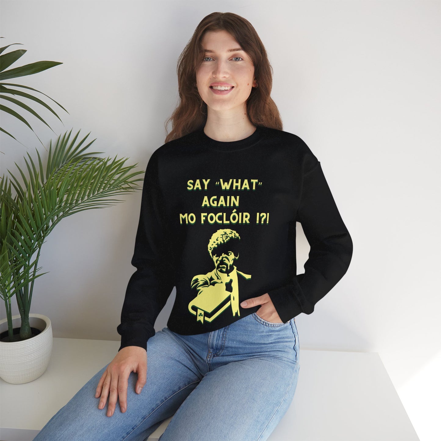 SAY "WHAT" AGAIN MO FOCLÓIR !?! Unisex Heavy Blend Crewneck Sweatshirt