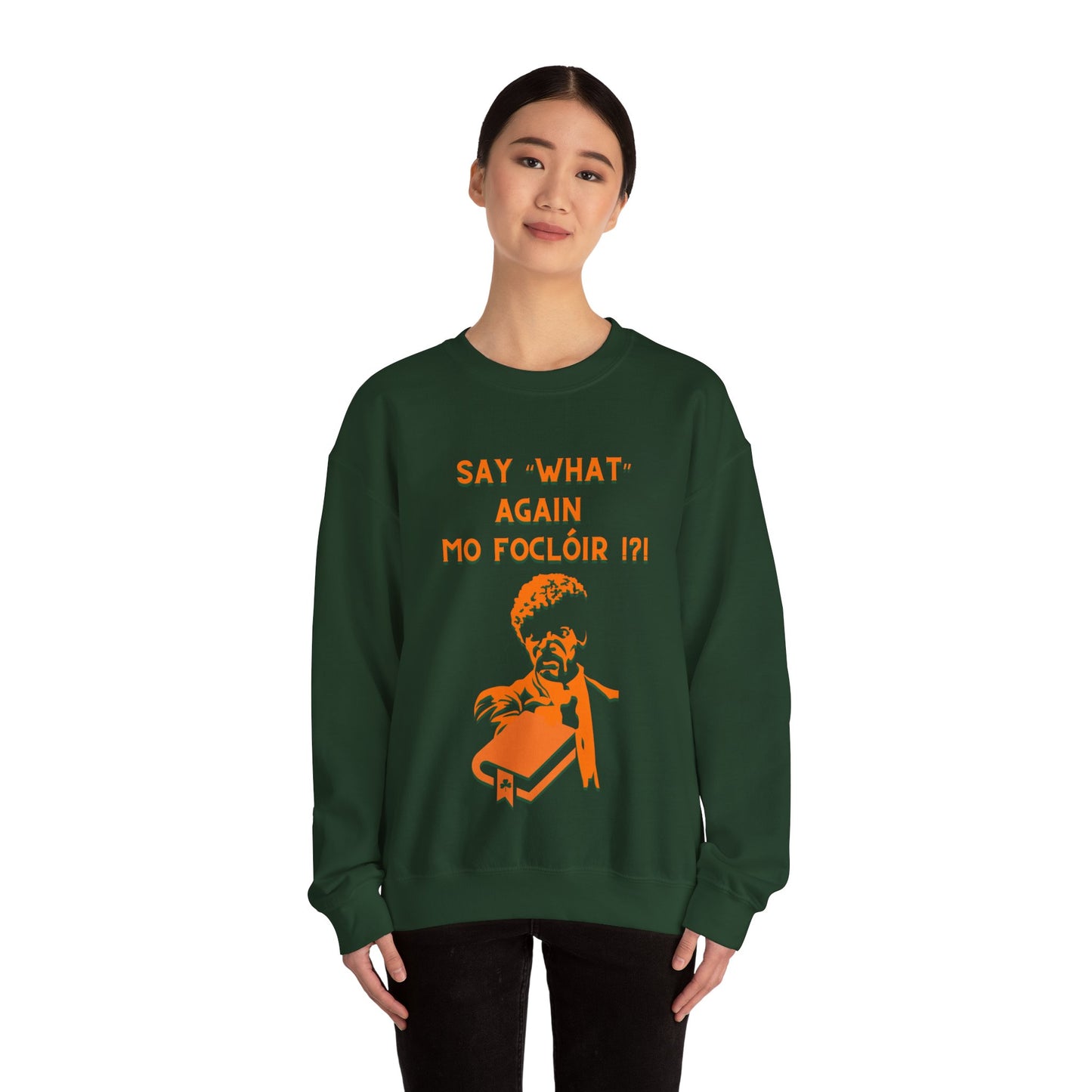 SAY "WHAT" AGAIN MO FOCLÓIR !?! Unisex Heavy Blend Crewneck Sweatshirt