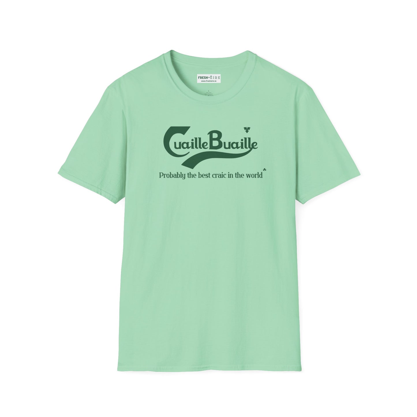 Cuaille Buaille Probably the best craic in the world Unisex Softstyle 100% Cotton T-Shirt