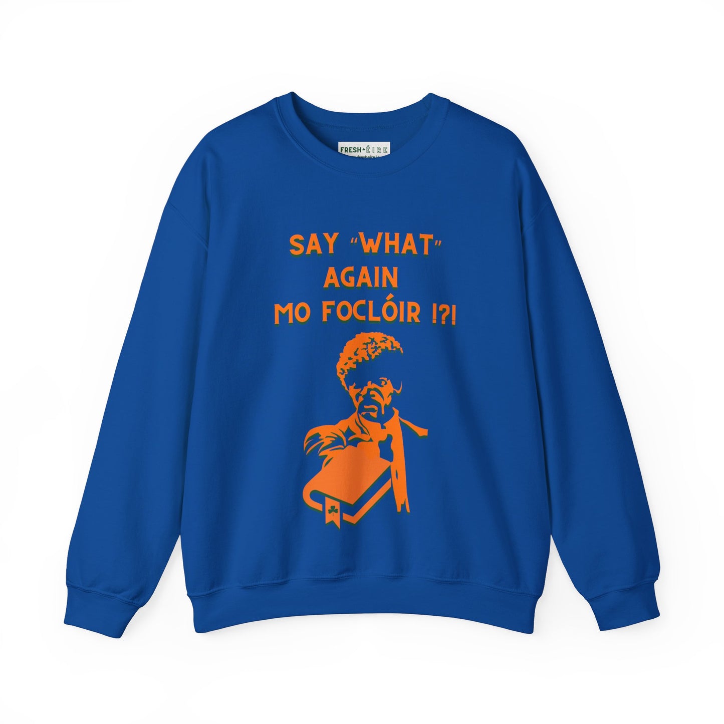 SAY "WHAT" AGAIN MO FOCLÓIR !?! Unisex Heavy Blend Crewneck Sweatshirt