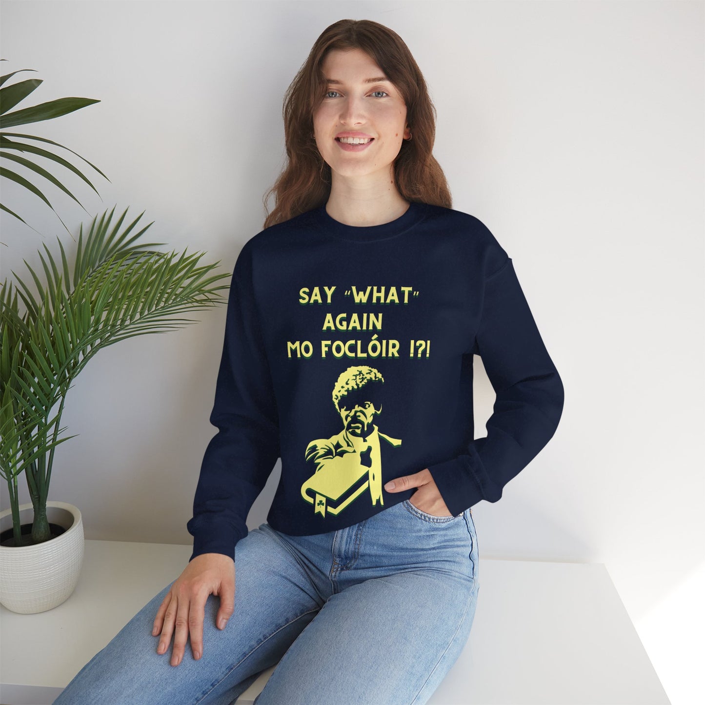 SAY "WHAT" AGAIN MO FOCLÓIR !?! Unisex Heavy Blend Crewneck Sweatshirt