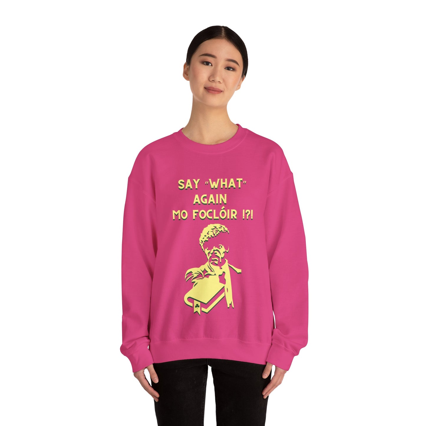 SAY "WHAT" AGAIN MO FOCLÓIR !?! Unisex Heavy Blend Crewneck Sweatshirt