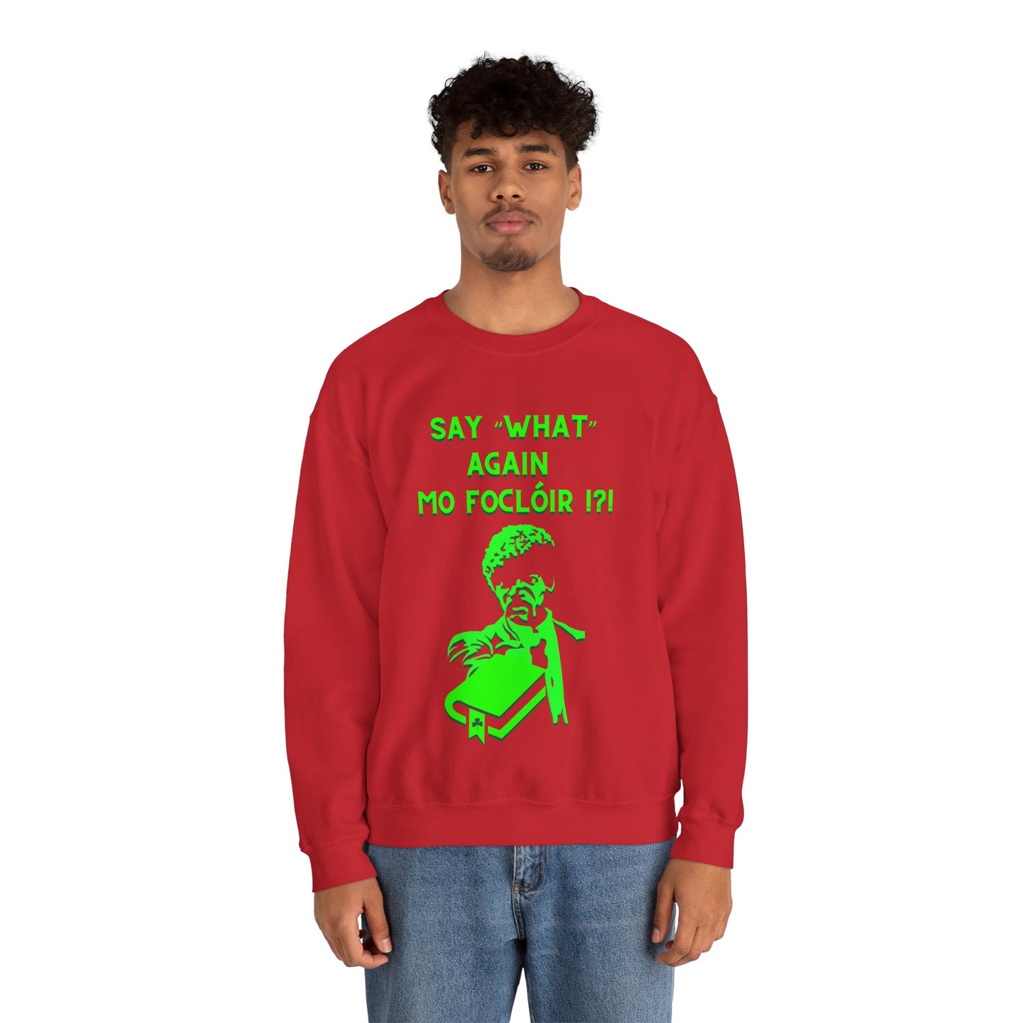 SAY "WHAT" AGAIN MO FOCLÓIR !?! Unisex Heavy Blend Crewneck Sweatshirt