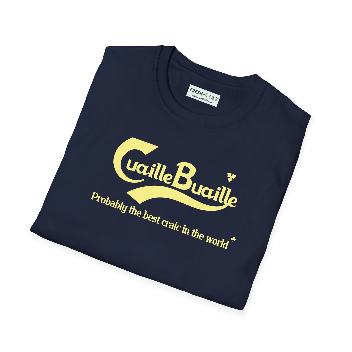 Cuaille Buaille Probably the best craic in the world Unisex Softstyle 100% Cotton T-Shirt