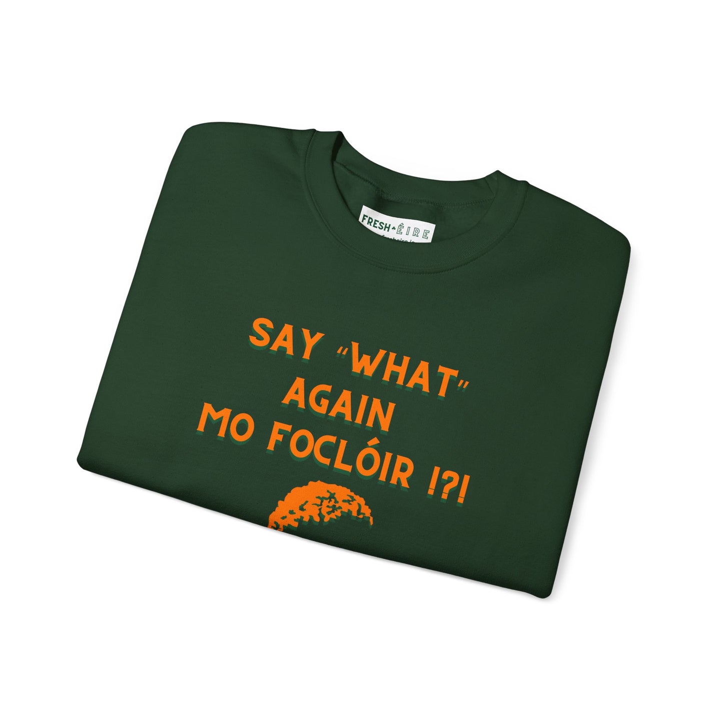 SAY "WHAT" AGAIN MO FOCLÓIR !?! Unisex Heavy Blend Crewneck Sweatshirt
