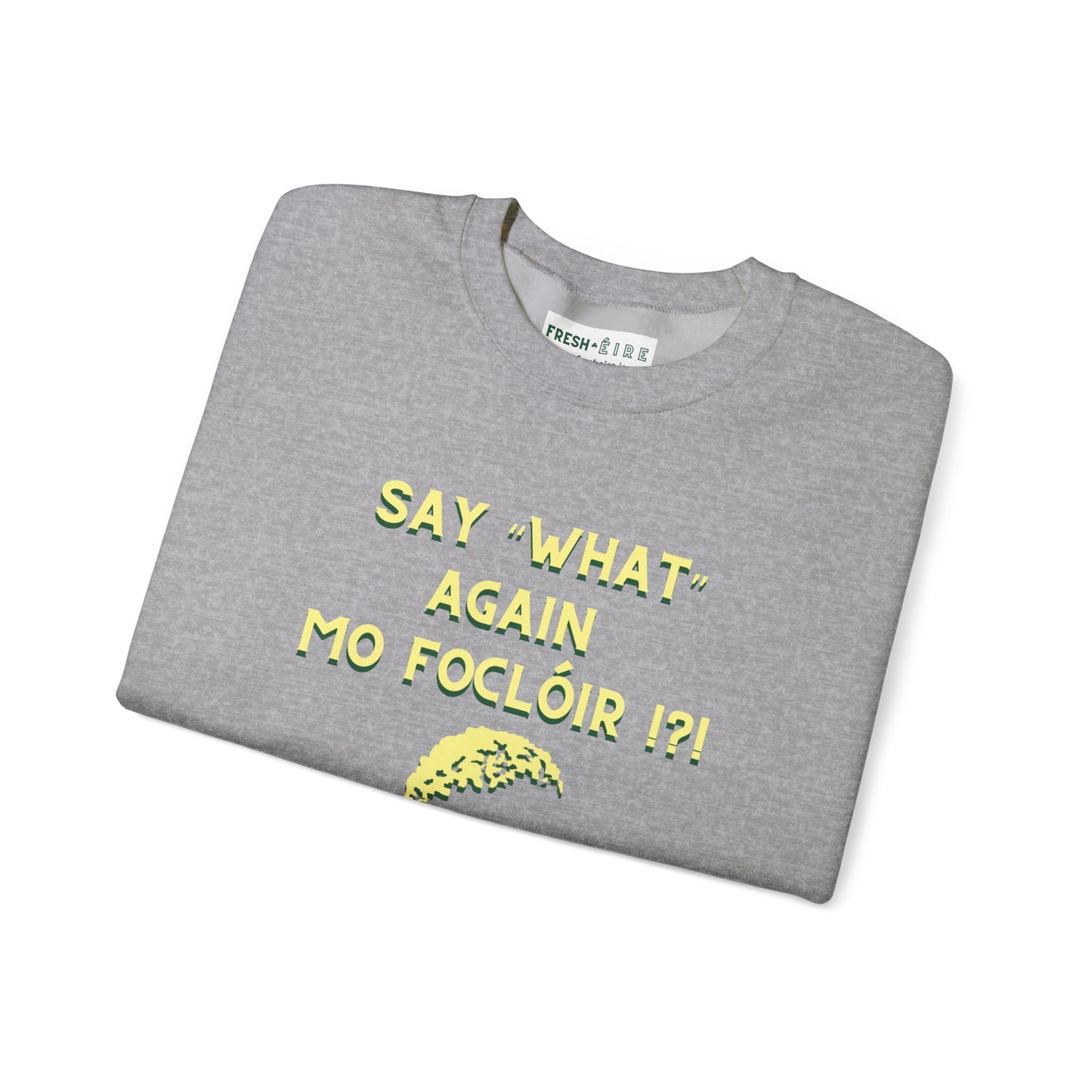 SAY "WHAT" AGAIN MO FOCLÓIR !?! Unisex Heavy Blend Crewneck Sweatshirt