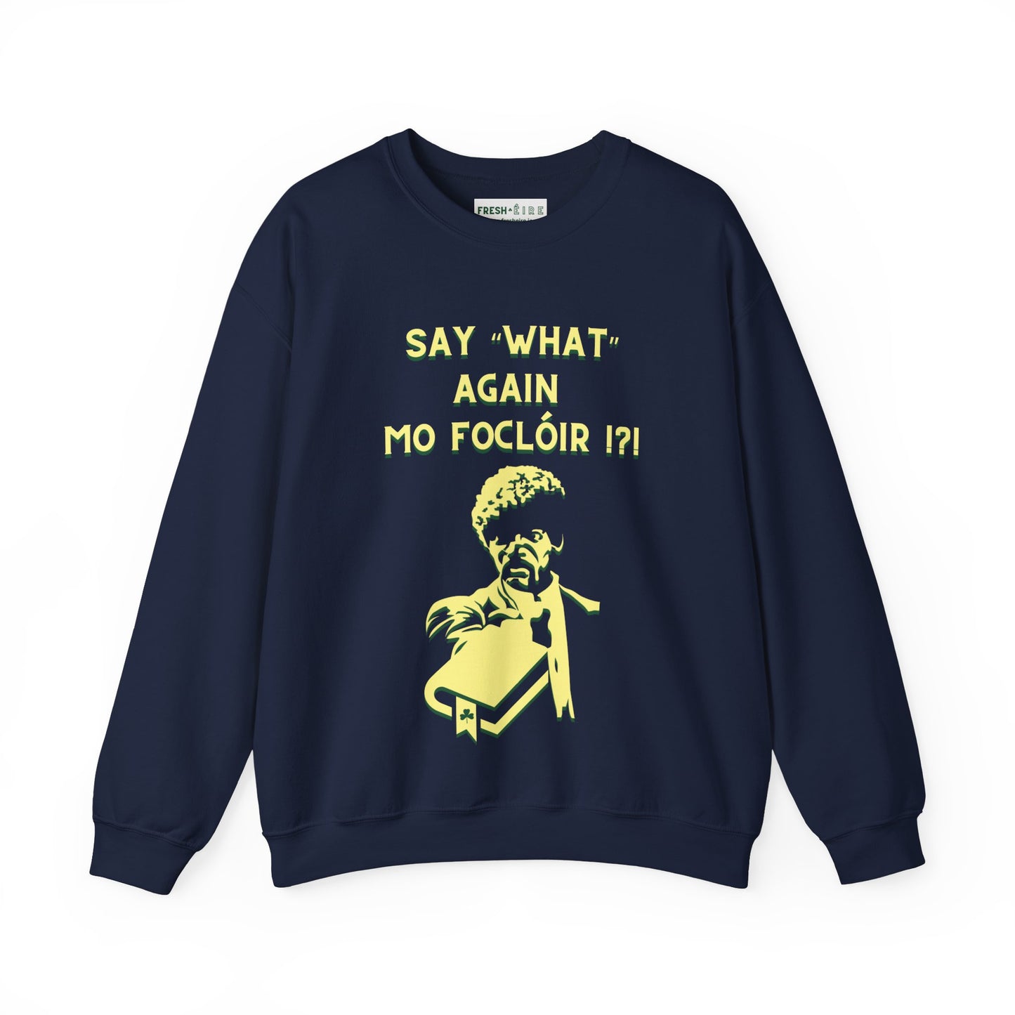 SAY "WHAT" AGAIN MO FOCLÓIR !?! Unisex Heavy Blend Crewneck Sweatshirt