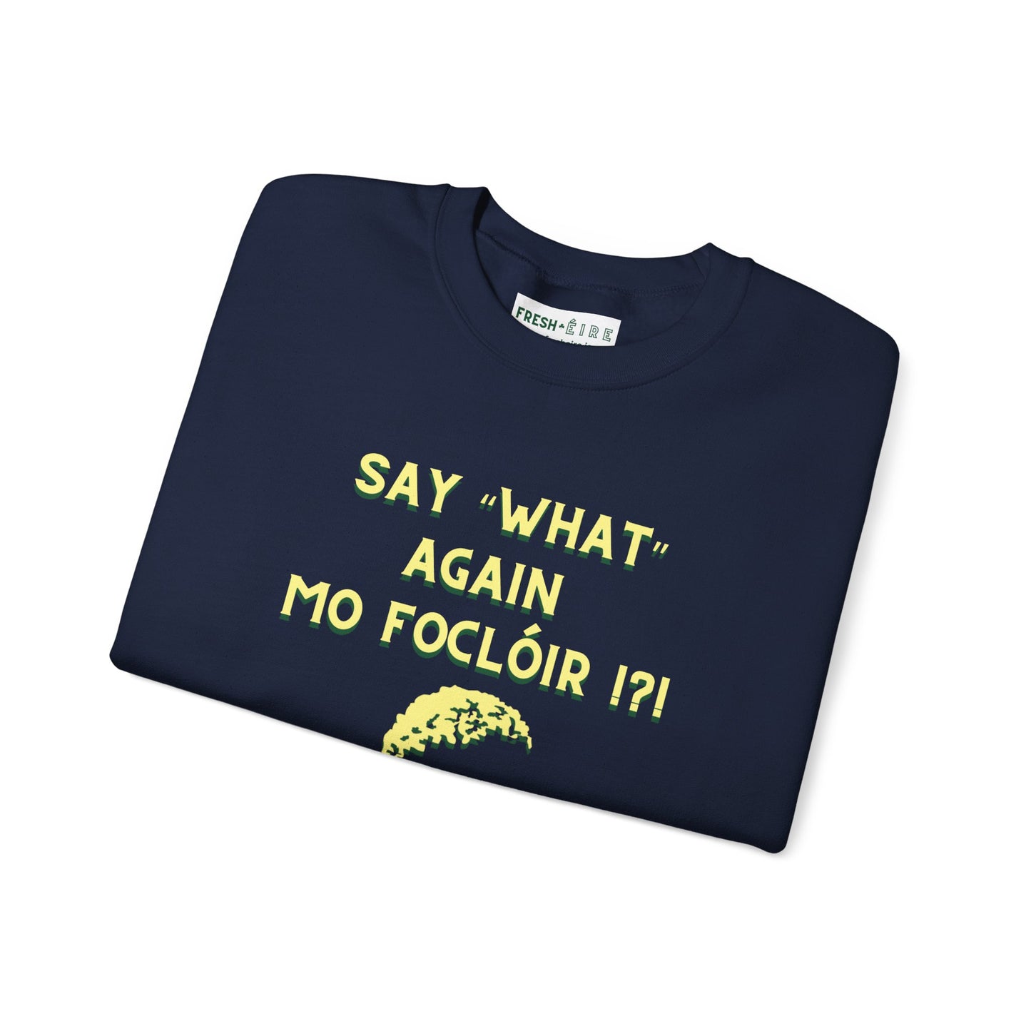 SAY "WHAT" AGAIN MO FOCLÓIR !?! Unisex Heavy Blend Crewneck Sweatshirt