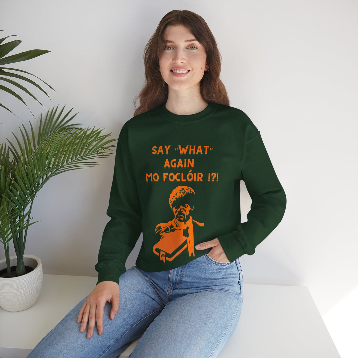 SAY "WHAT" AGAIN MO FOCLÓIR !?! Unisex Heavy Blend Crewneck Sweatshirt