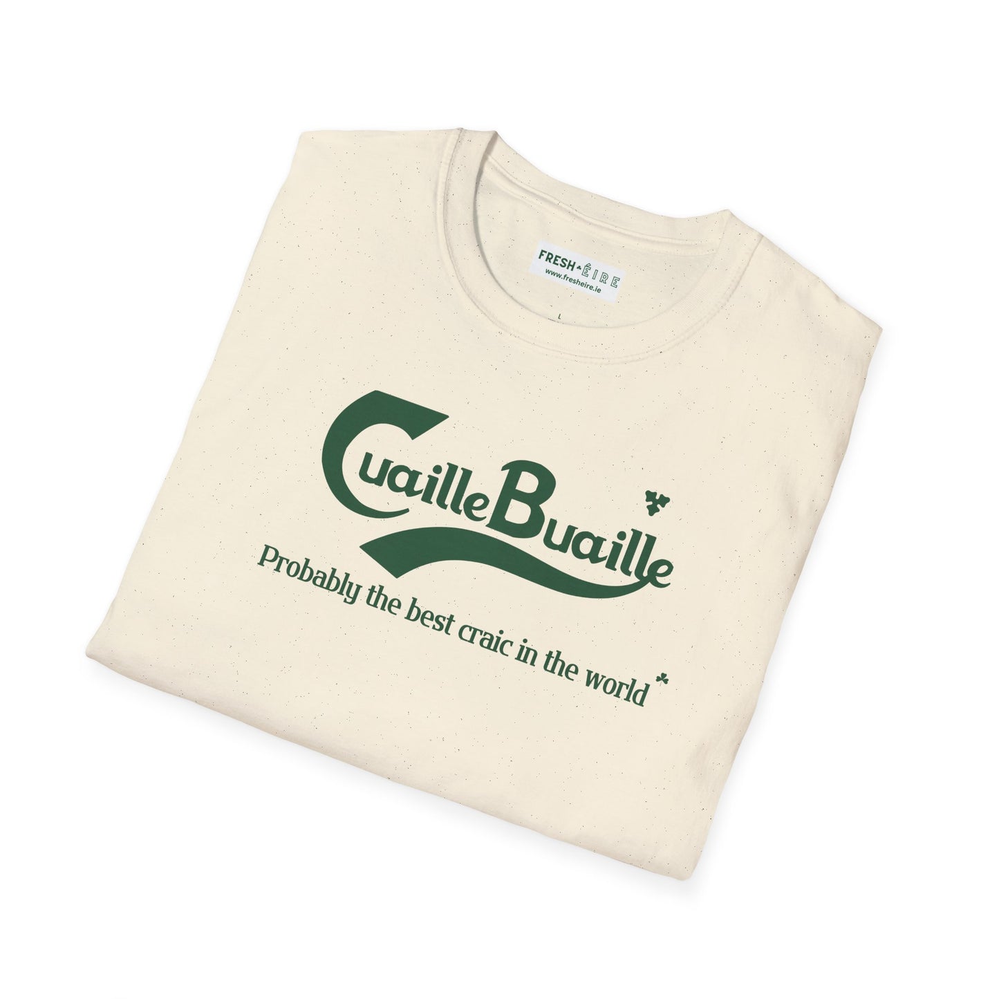 Cuaille Buaille Probably the best craic in the world Unisex Softstyle 100% Cotton T-Shirt