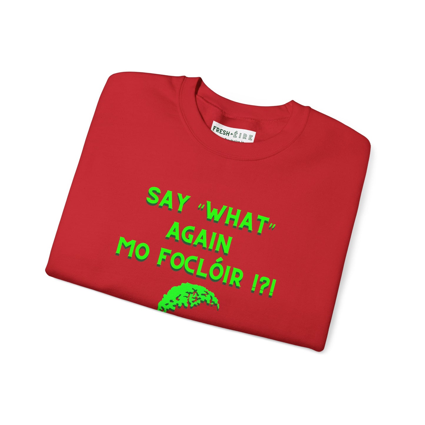SAY "WHAT" AGAIN MO FOCLÓIR !?! Unisex Heavy Blend Crewneck Sweatshirt