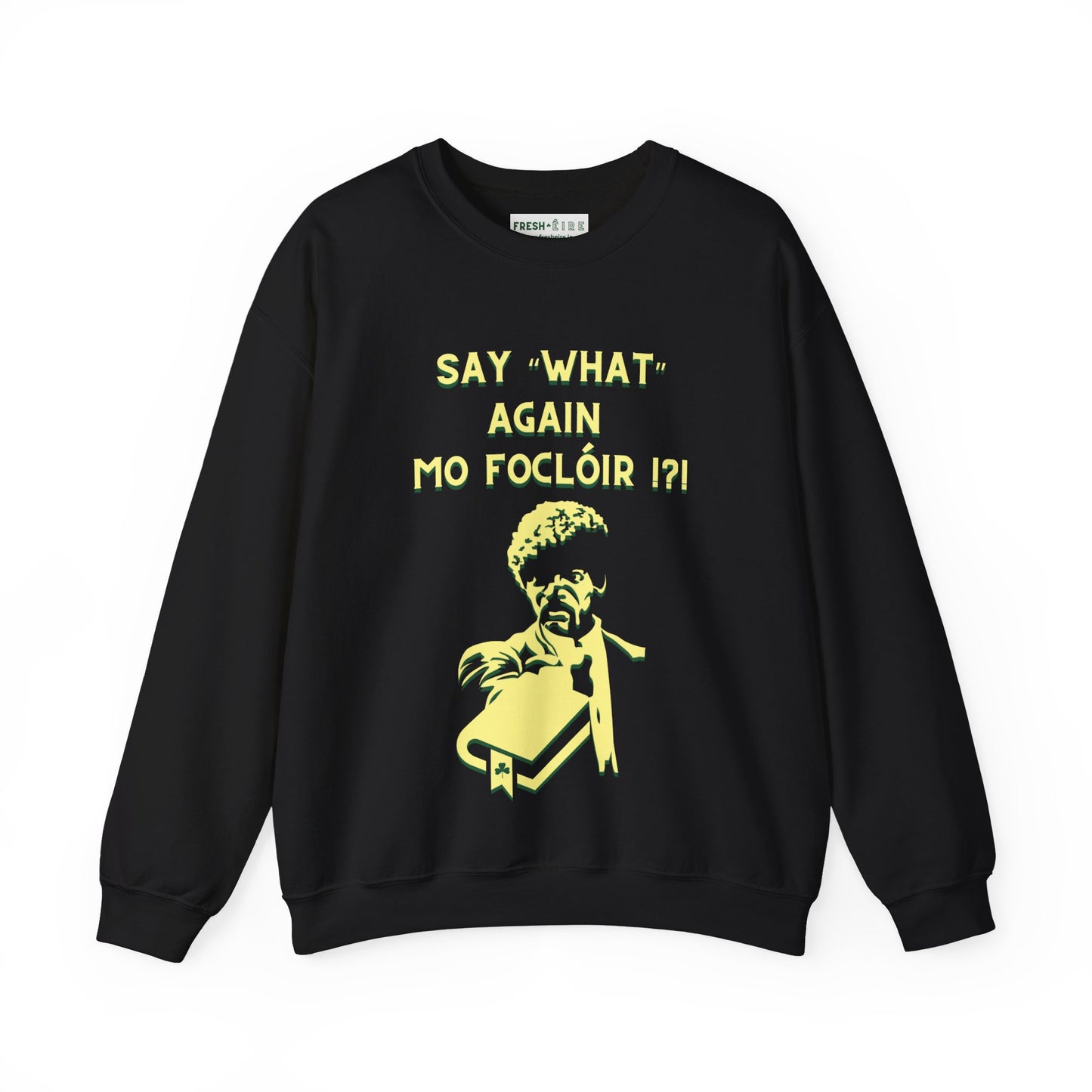 SAY "WHAT" AGAIN MO FOCLÓIR !?! Unisex Heavy Blend Crewneck Sweatshirt
