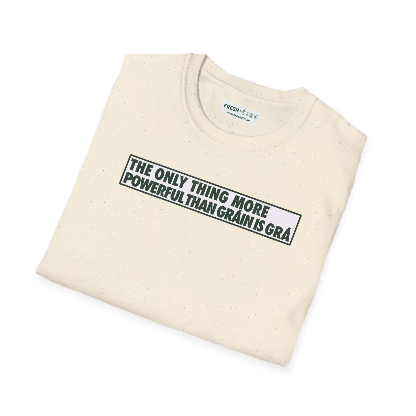 THE ONLY THING MORE POWERFUL THAN GRÁIN IS GRÁ  Unisex Softstyle 100% Cotton T-Shirt