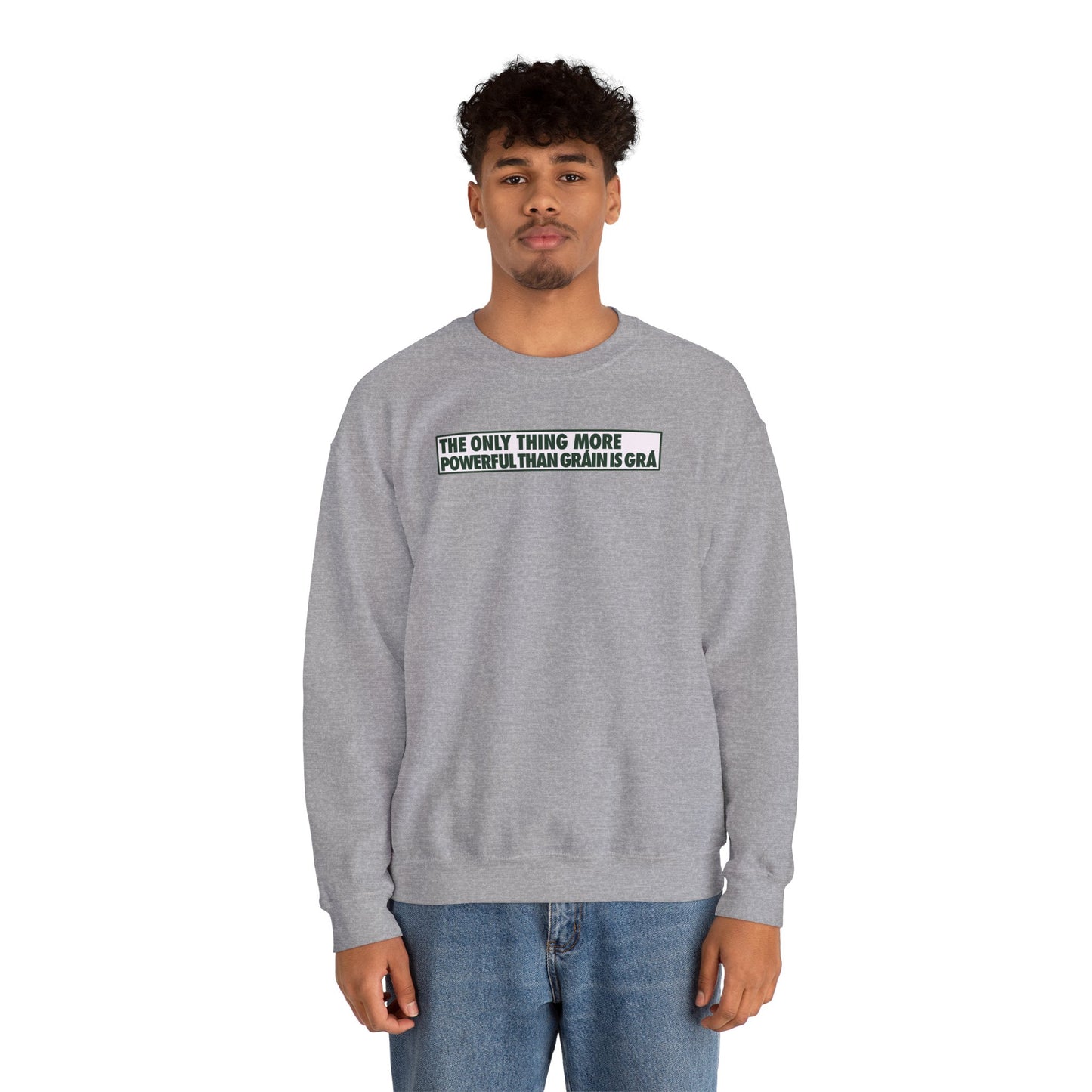 THE ONLY THING MORE POWERFUL THAN GRÁIN IS GRÁ Unisex Heavy Blend™ Crewneck Sweatshirt