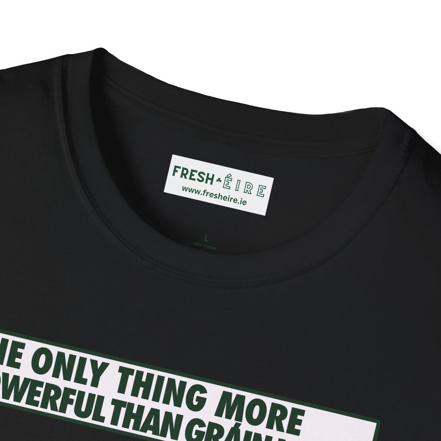 THE ONLY THING MORE POWERFUL THAN GRÁIN IS GRÁ  Unisex Softstyle 100% Cotton T-Shirt