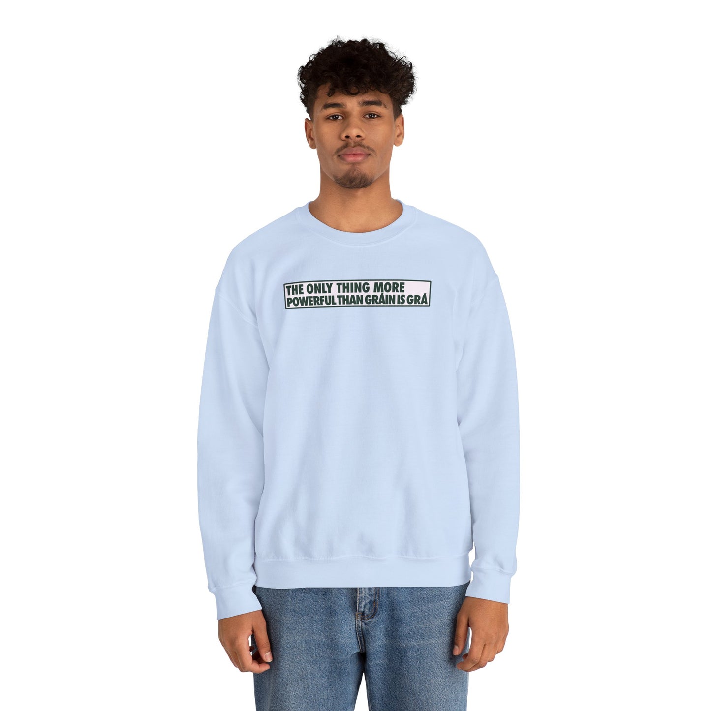 THE ONLY THING MORE POWERFUL THAN GRÁIN IS GRÁ Unisex Heavy Blend™ Crewneck Sweatshirt