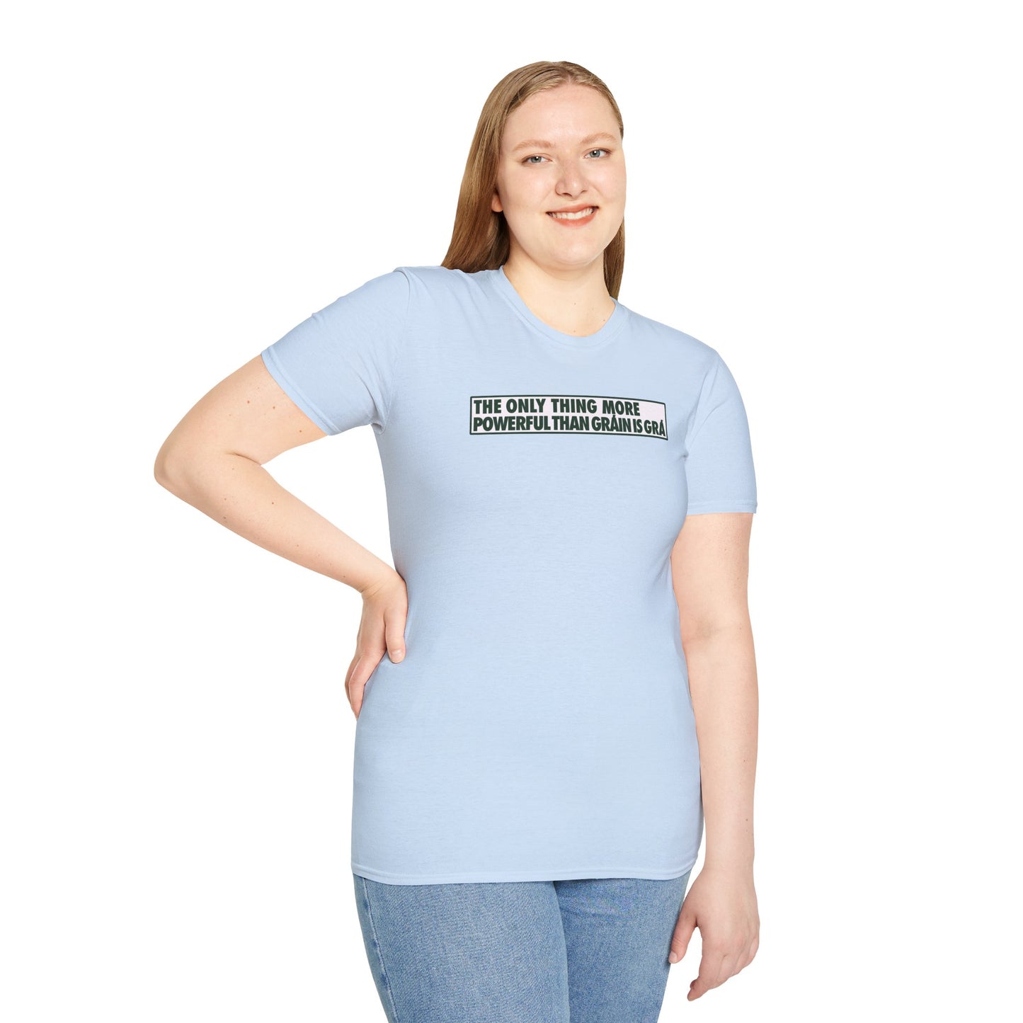 THE ONLY THING MORE POWERFUL THAN GRÁIN IS GRÁ  Unisex Softstyle 100% Cotton T-Shirt