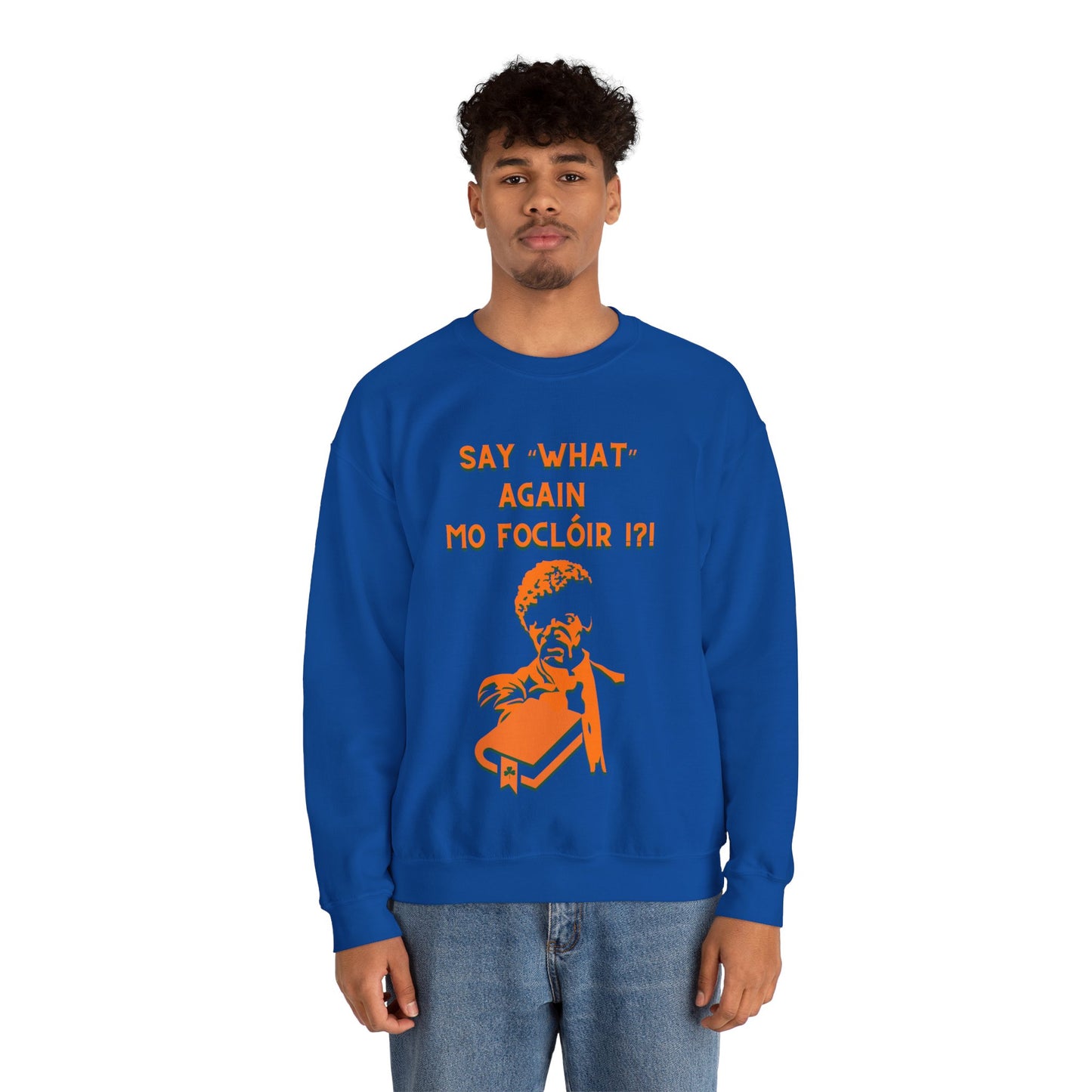 SAY "WHAT" AGAIN MO FOCLÓIR !?! Unisex Heavy Blend  Crewneck Sweatshirt