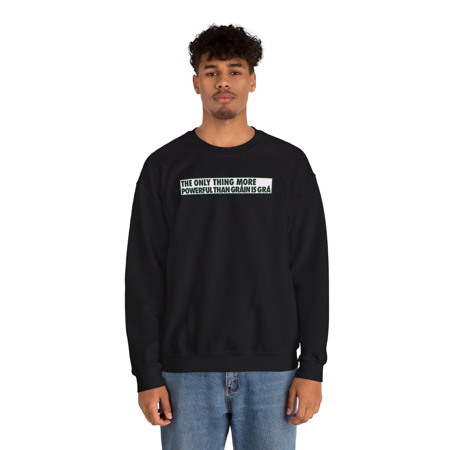 THE ONLY THING MORE POWERFUL THAN GRÁIN IS GRÁ Unisex Heavy Blend™ Crewneck Sweatshirt