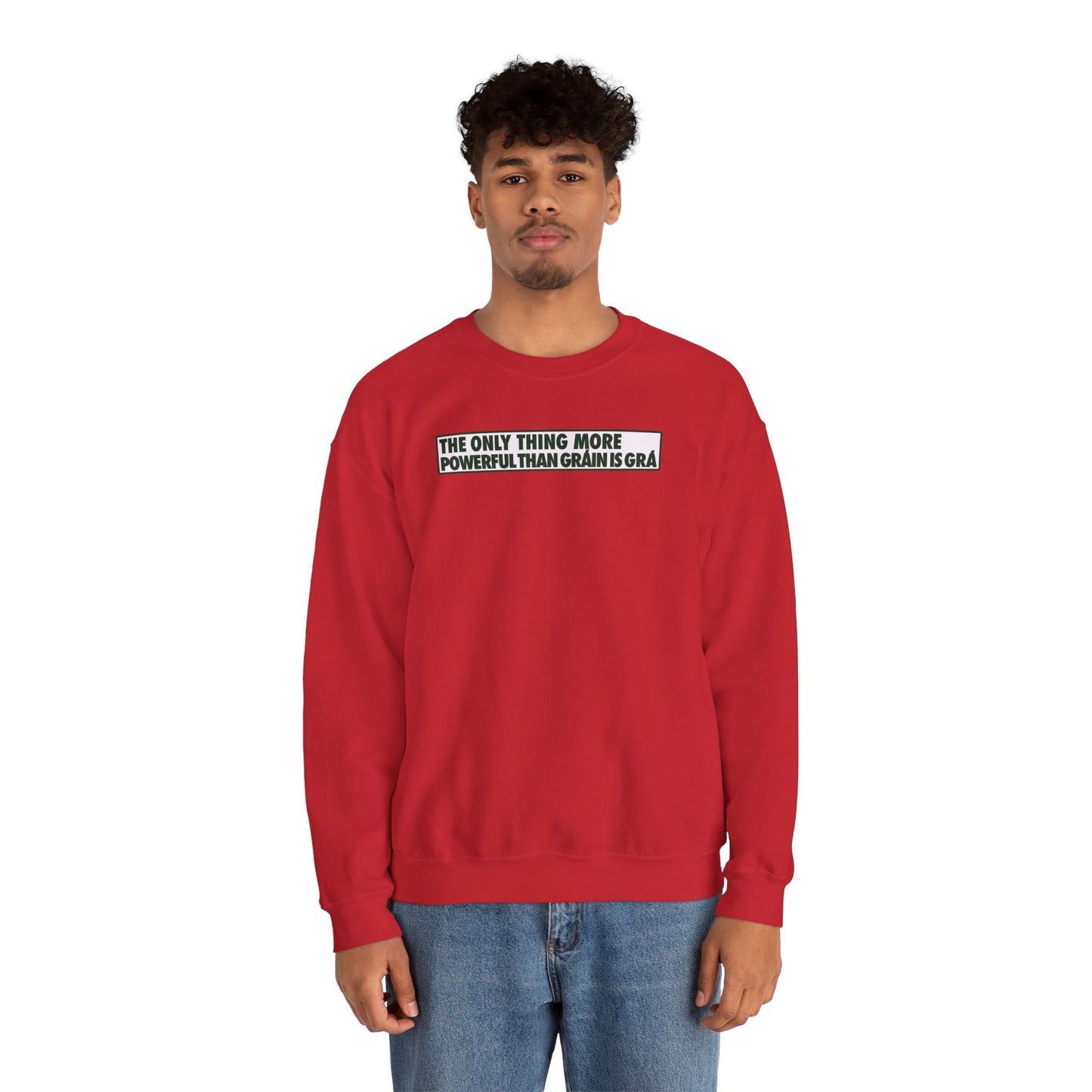 THE ONLY THING MORE POWERFUL THAN GRÁIN IS GRÁ Unisex Heavy Blend™ Crewneck Sweatshirt