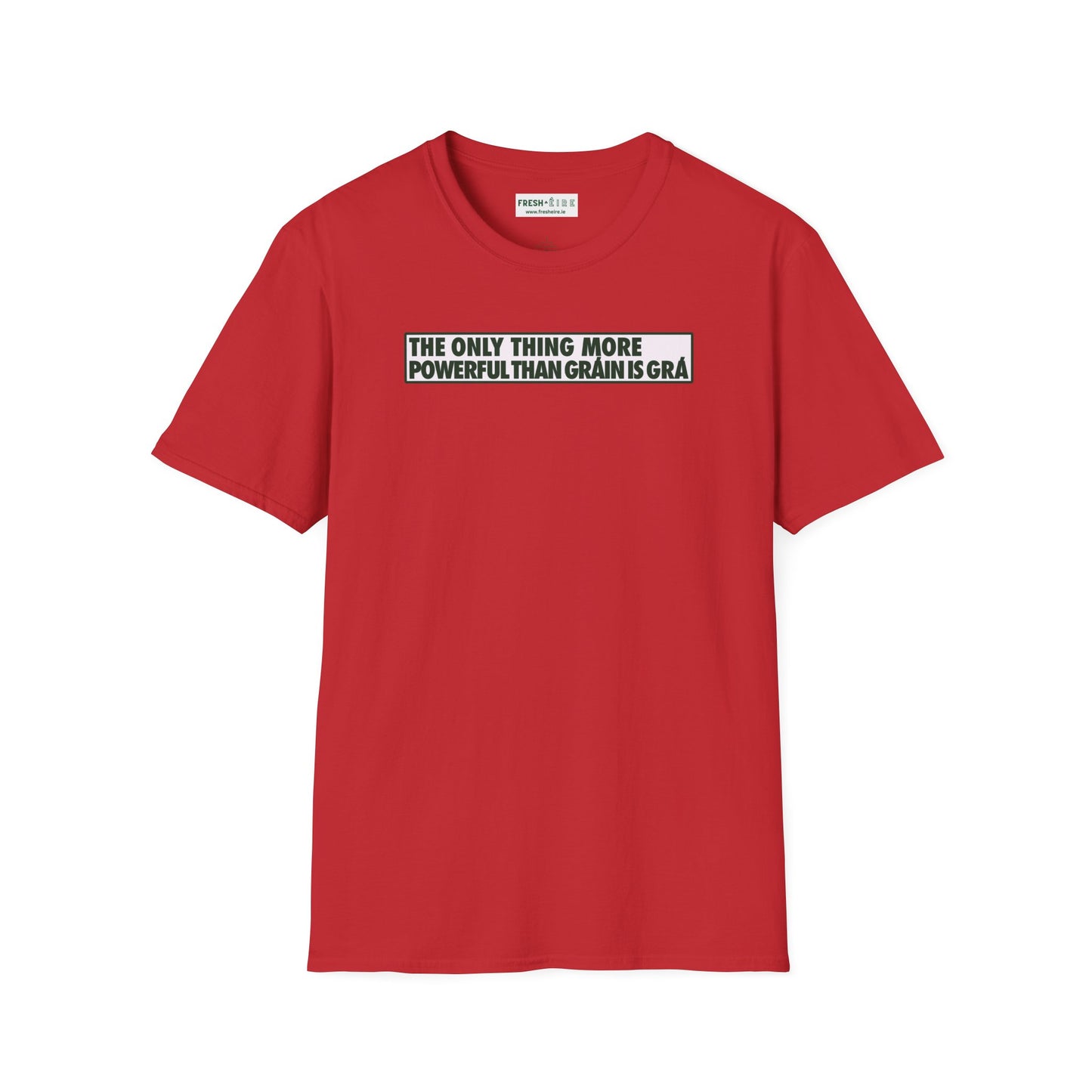 THE ONLY THING MORE POWERFUL THAN GRÁIN IS GRÁ  Unisex Softstyle 100% Cotton T-Shirt