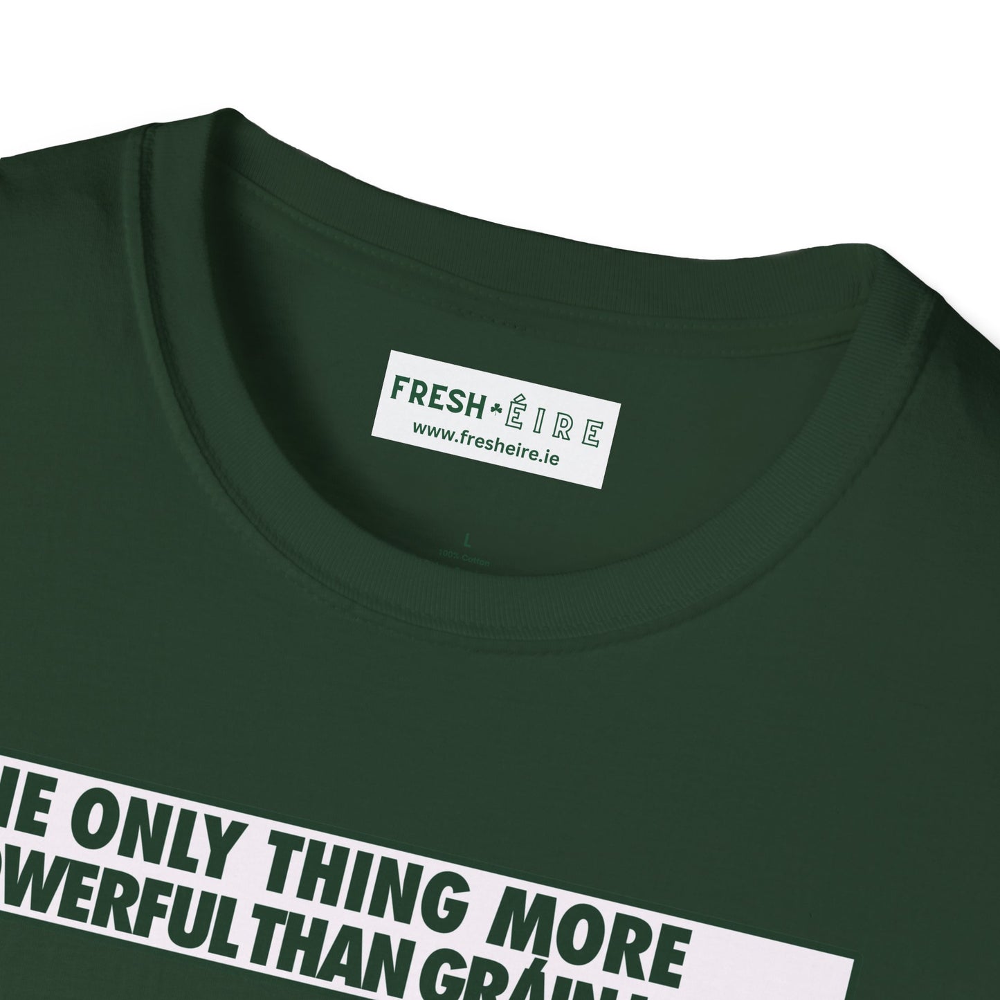 THE ONLY THING MORE POWERFUL THAN GRÁIN IS GRÁ  Unisex Softstyle 100% Cotton T-Shirt