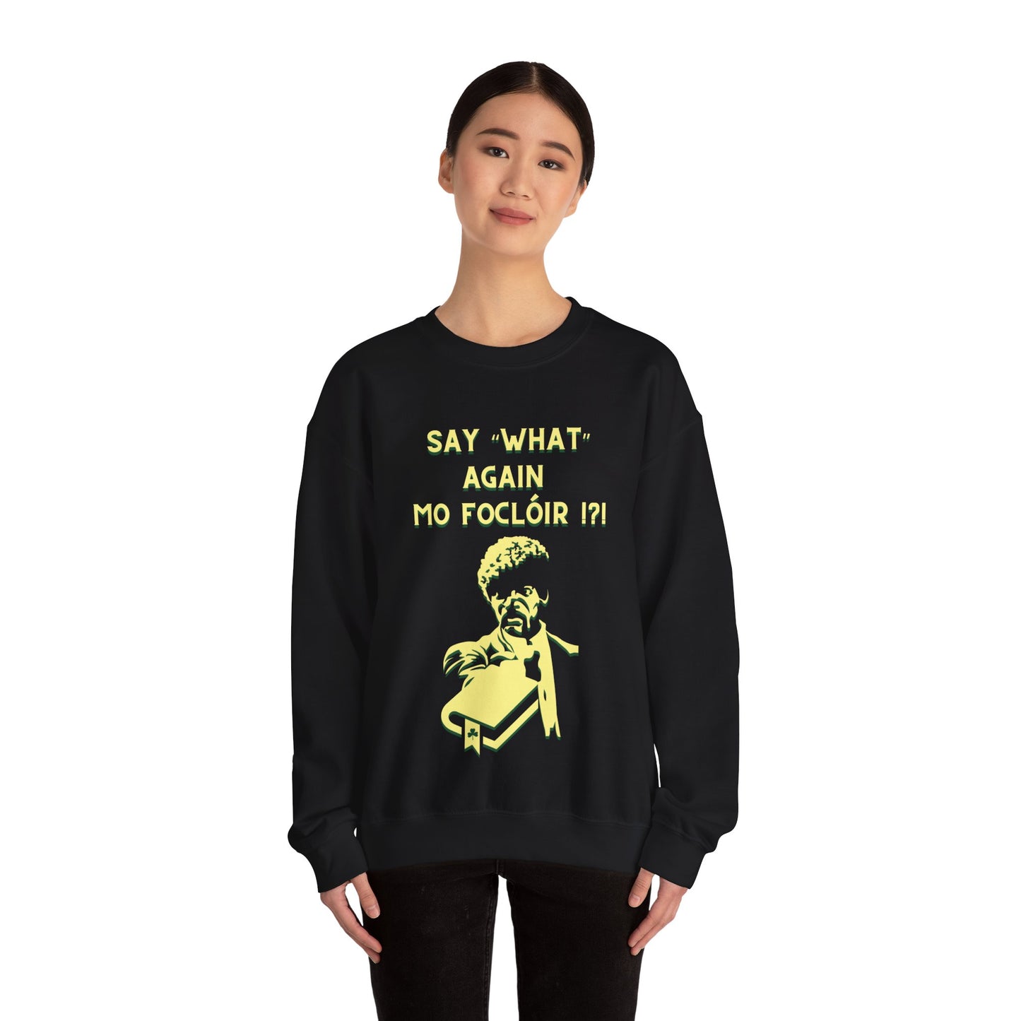 SAY "WHAT" AGAIN MO FOCLÓIR !?! Unisex Heavy Blend  Crewneck Sweatshirt