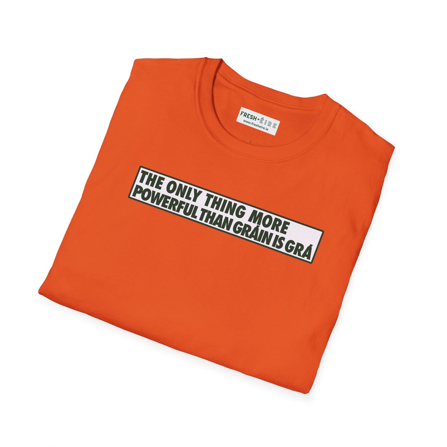 THE ONLY THING MORE POWERFUL THAN GRÁIN IS GRÁ  Unisex Softstyle 100% Cotton T-Shirt