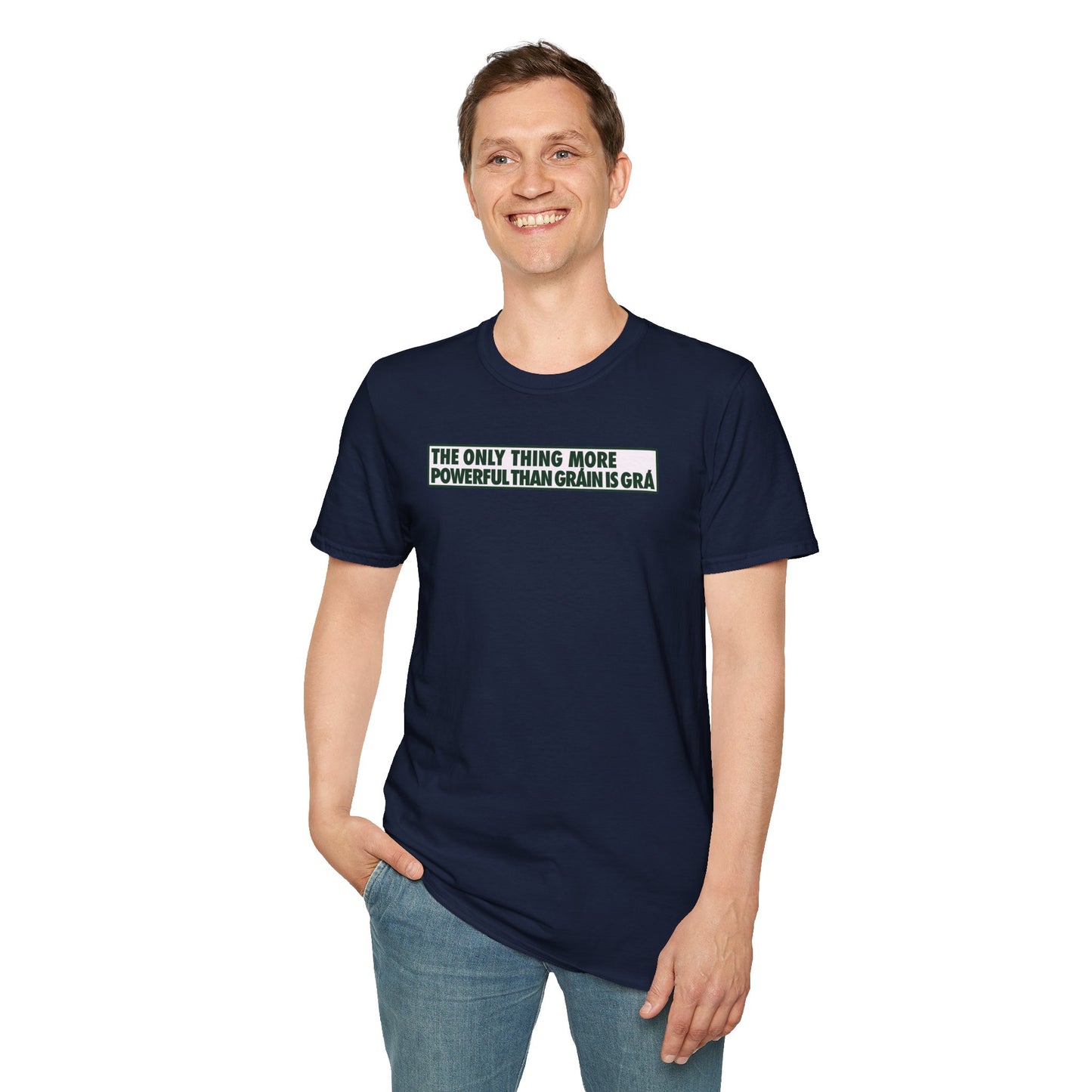 THE ONLY THING MORE POWERFUL THAN GRÁIN IS GRÁ  Unisex Softstyle 100% Cotton T-Shirt