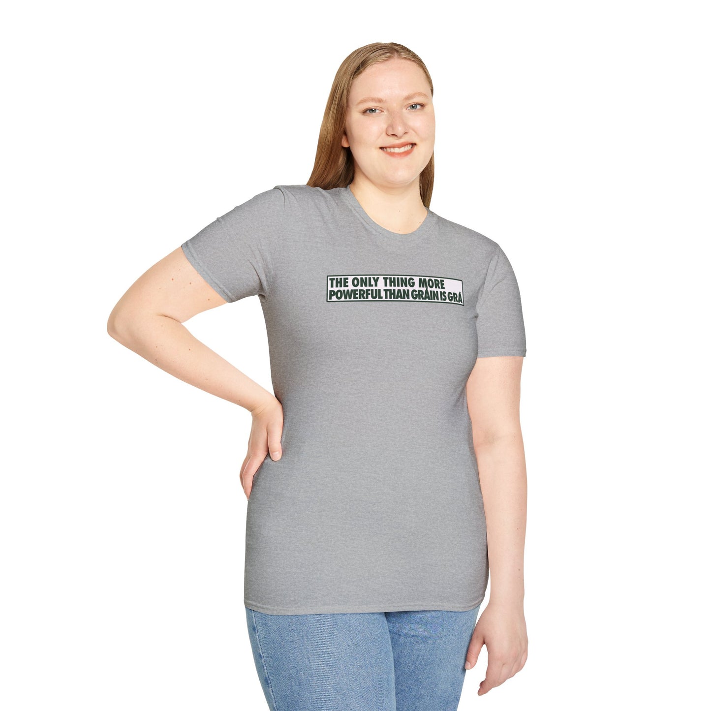 THE ONLY THING MORE POWERFUL THAN GRÁIN IS GRÁ  Unisex Softstyle 100% Cotton T-Shirt