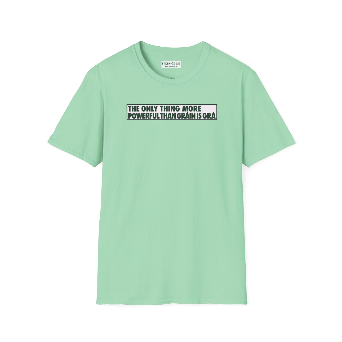 THE ONLY THING MORE POWERFUL THAN GRÁIN IS GRÁ  Unisex Softstyle 100% Cotton T-Shirt