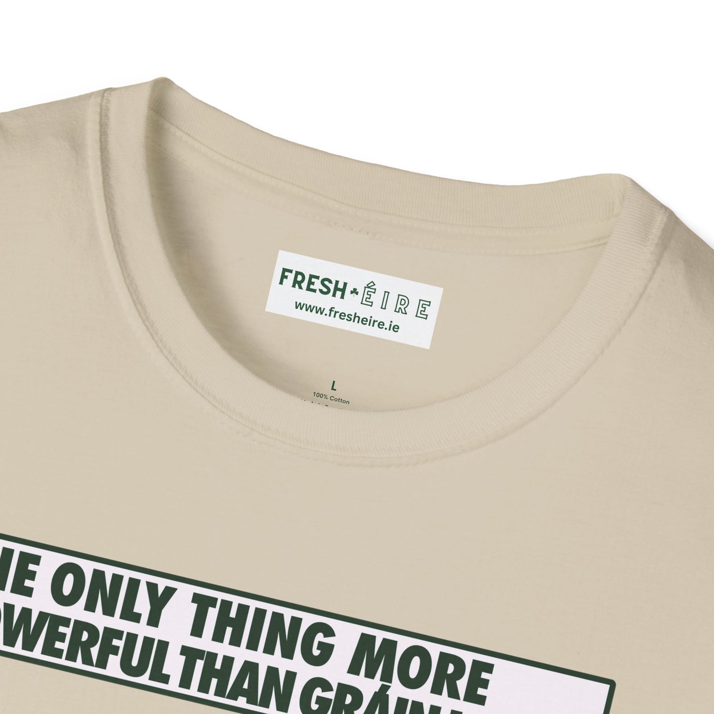 THE ONLY THING MORE POWERFUL THAN GRÁIN IS GRÁ  Unisex Softstyle 100% Cotton T-Shirt