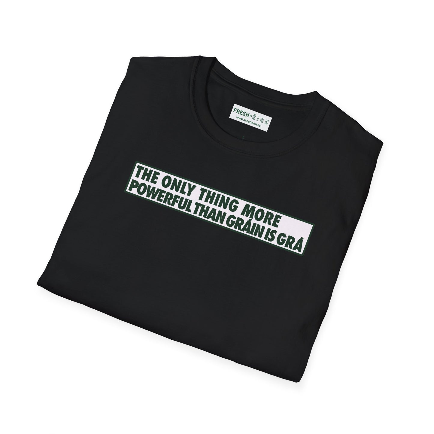 THE ONLY THING MORE POWERFUL THAN GRÁIN IS GRÁ  Unisex Softstyle 100% Cotton T-Shirt