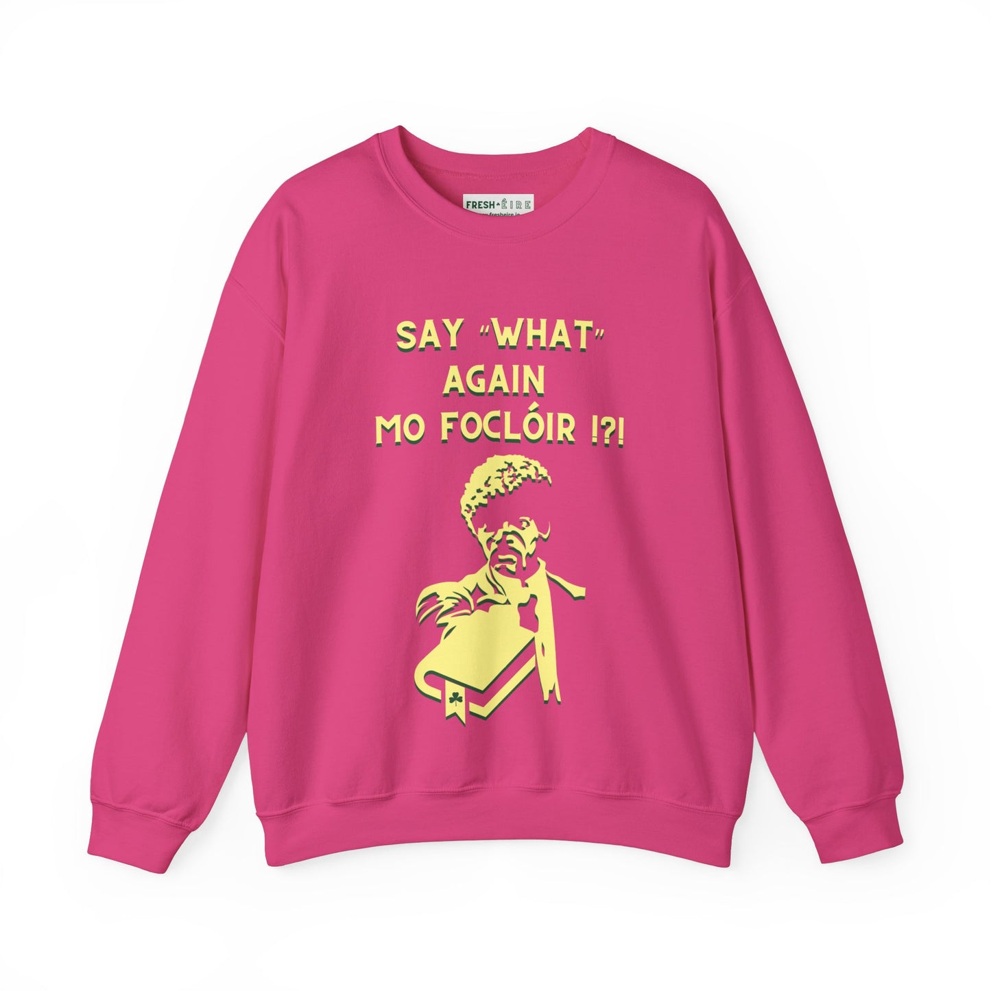 SAY "WHAT" AGAIN MO FOCLÓIR !?! Unisex Heavy Blend  Crewneck Sweatshirt