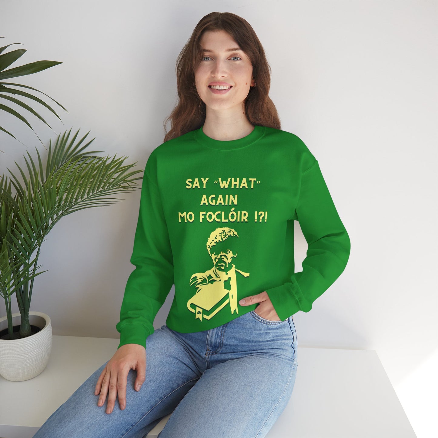 SAY "WHAT" AGAIN MO FOCLÓIR !?! Unisex Heavy Blend  Crewneck Sweatshirt