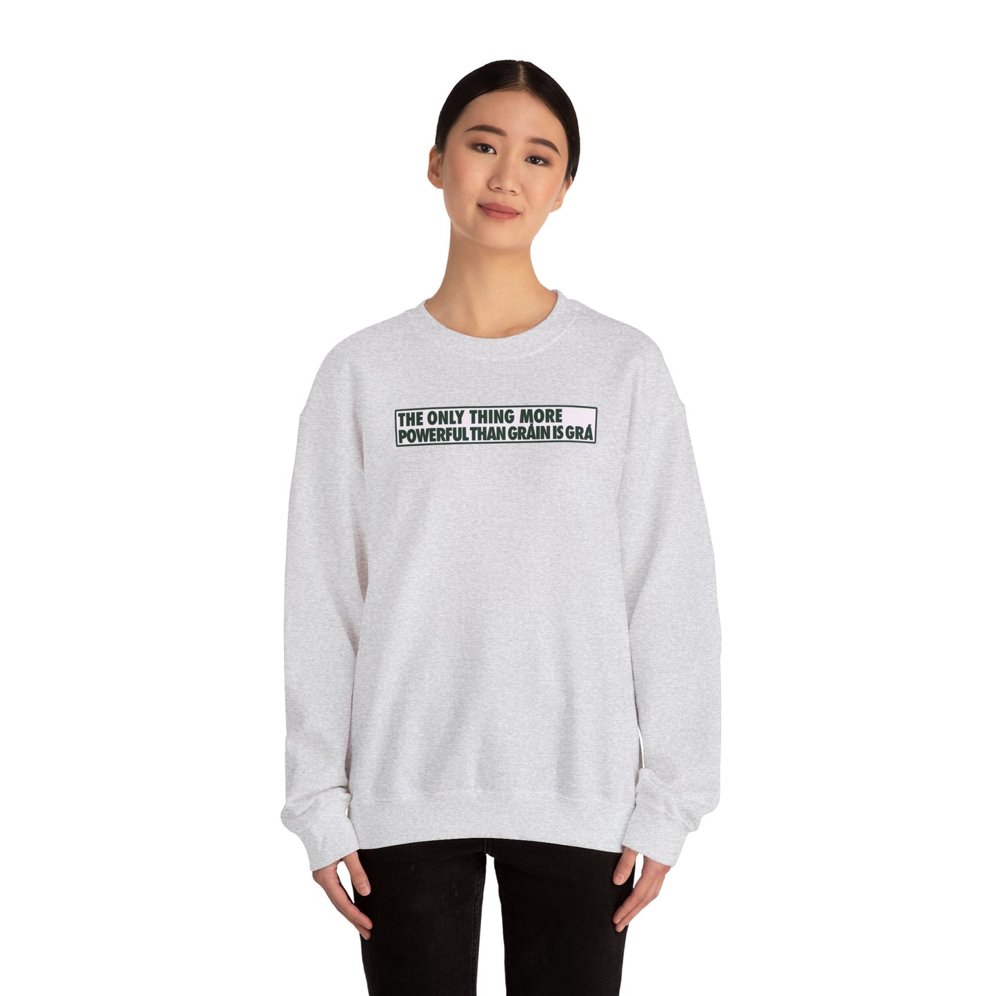 THE ONLY THING MORE POWERFUL THAN GRÁIN IS GRÁ Unisex Heavy Blend™ Crewneck Sweatshirt