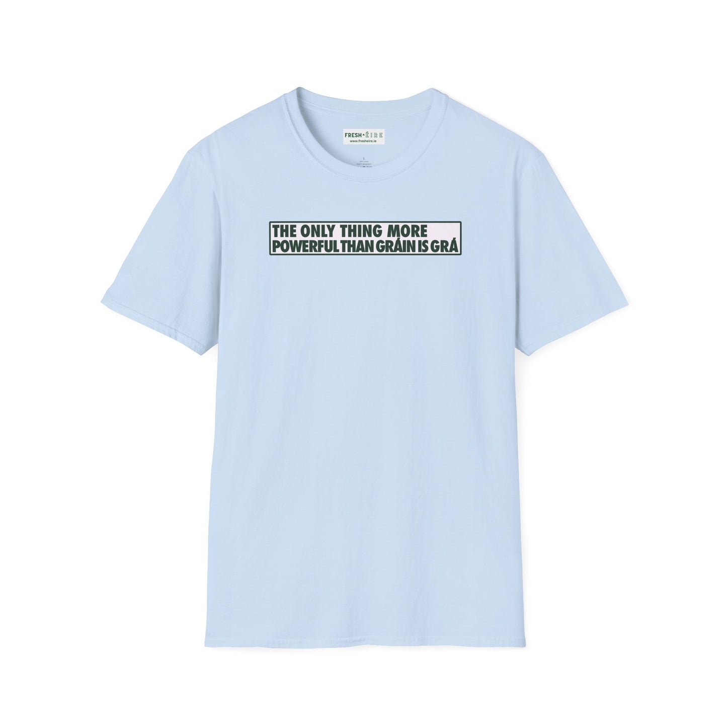 THE ONLY THING MORE POWERFUL THAN GRÁIN IS GRÁ  Unisex Softstyle 100% Cotton T-Shirt