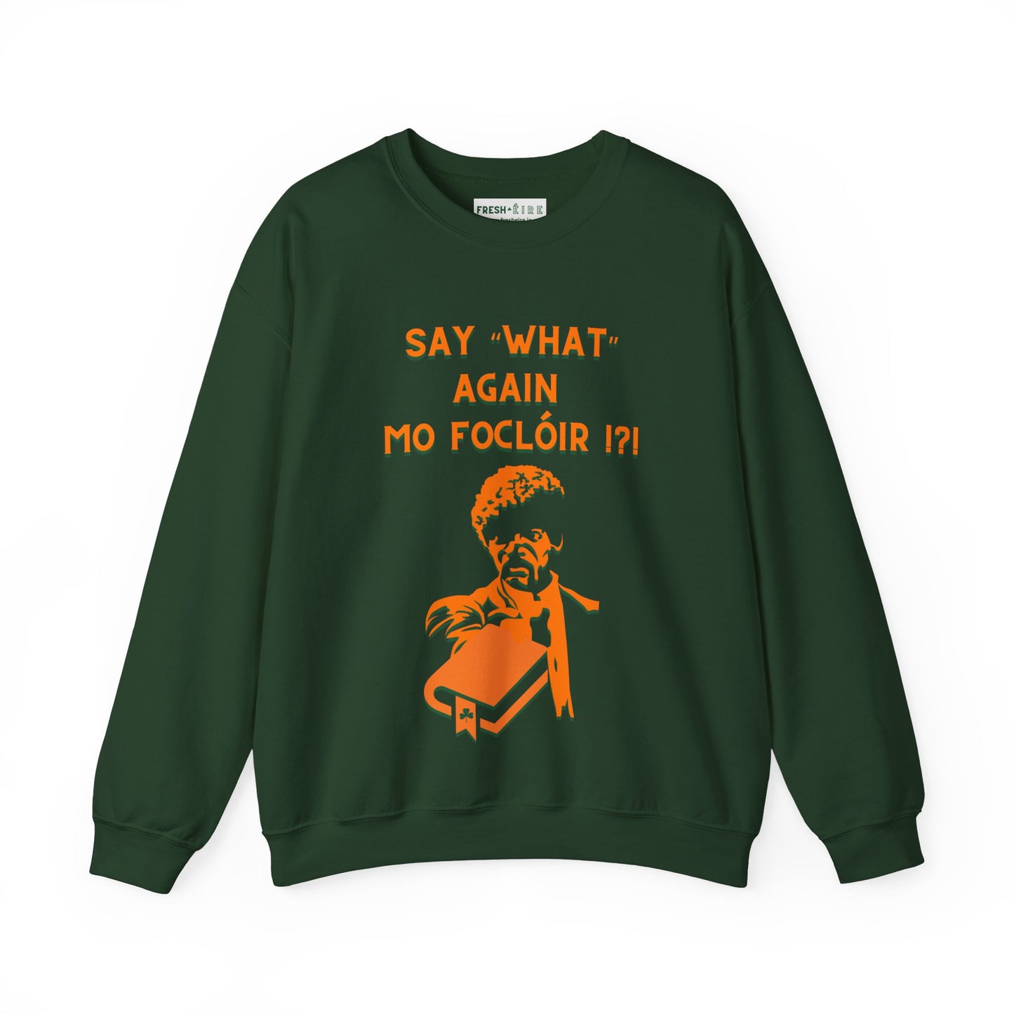 SAY "WHAT" AGAIN MO FOCLÓIR !?! Unisex Heavy Blend  Crewneck Sweatshirt