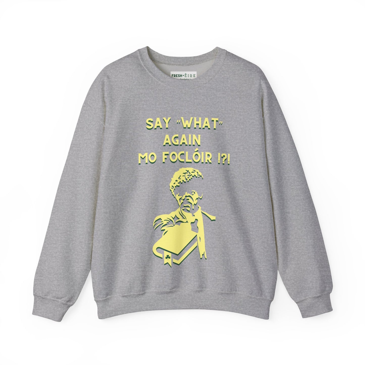 SAY "WHAT" AGAIN MO FOCLÓIR !?! Unisex Heavy Blend  Crewneck Sweatshirt