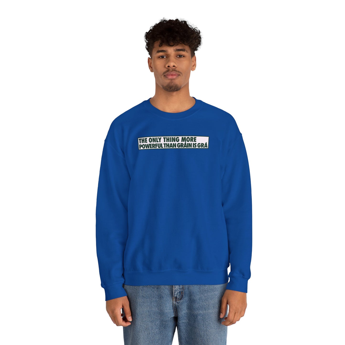 THE ONLY THING MORE POWERFUL THAN GRÁIN IS GRÁ Unisex Heavy Blend™ Crewneck Sweatshirt