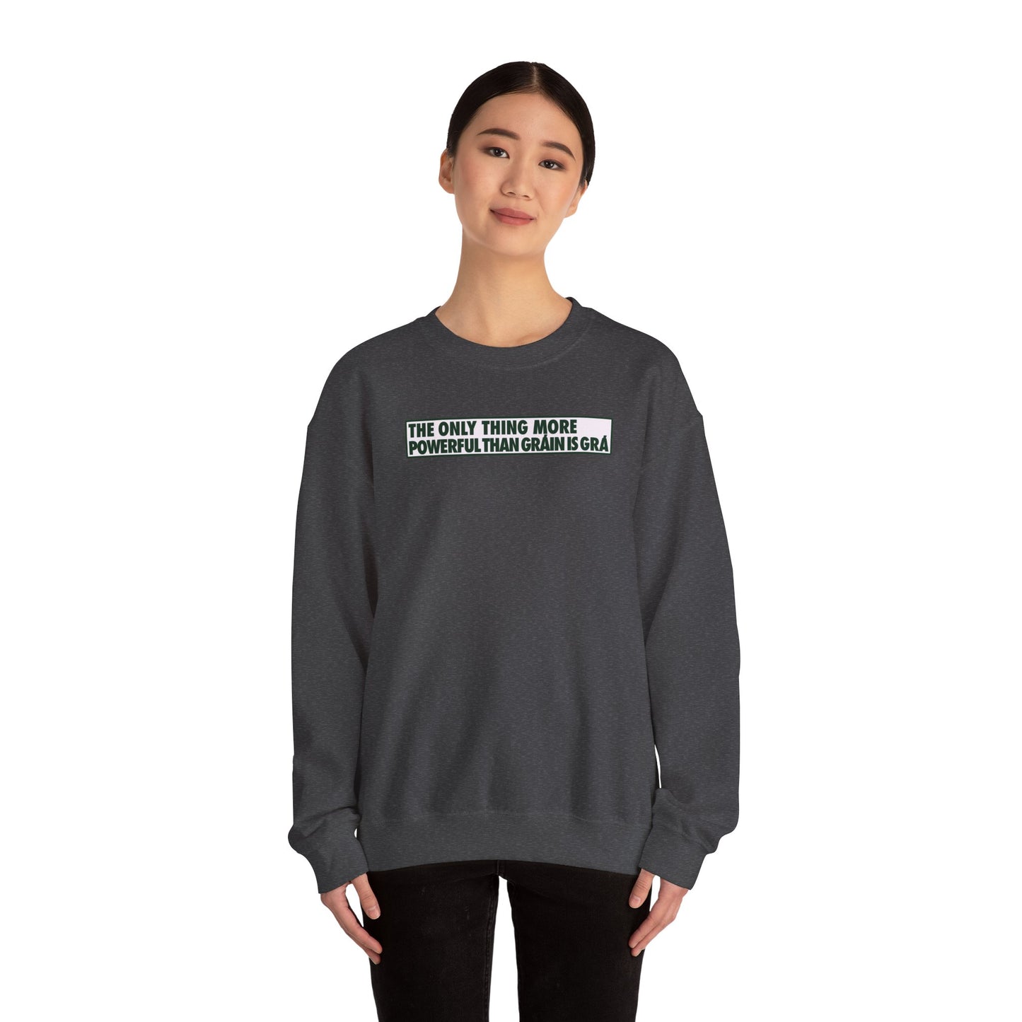 THE ONLY THING MORE POWERFUL THAN GRÁIN IS GRÁ Unisex Heavy Blend™ Crewneck Sweatshirt