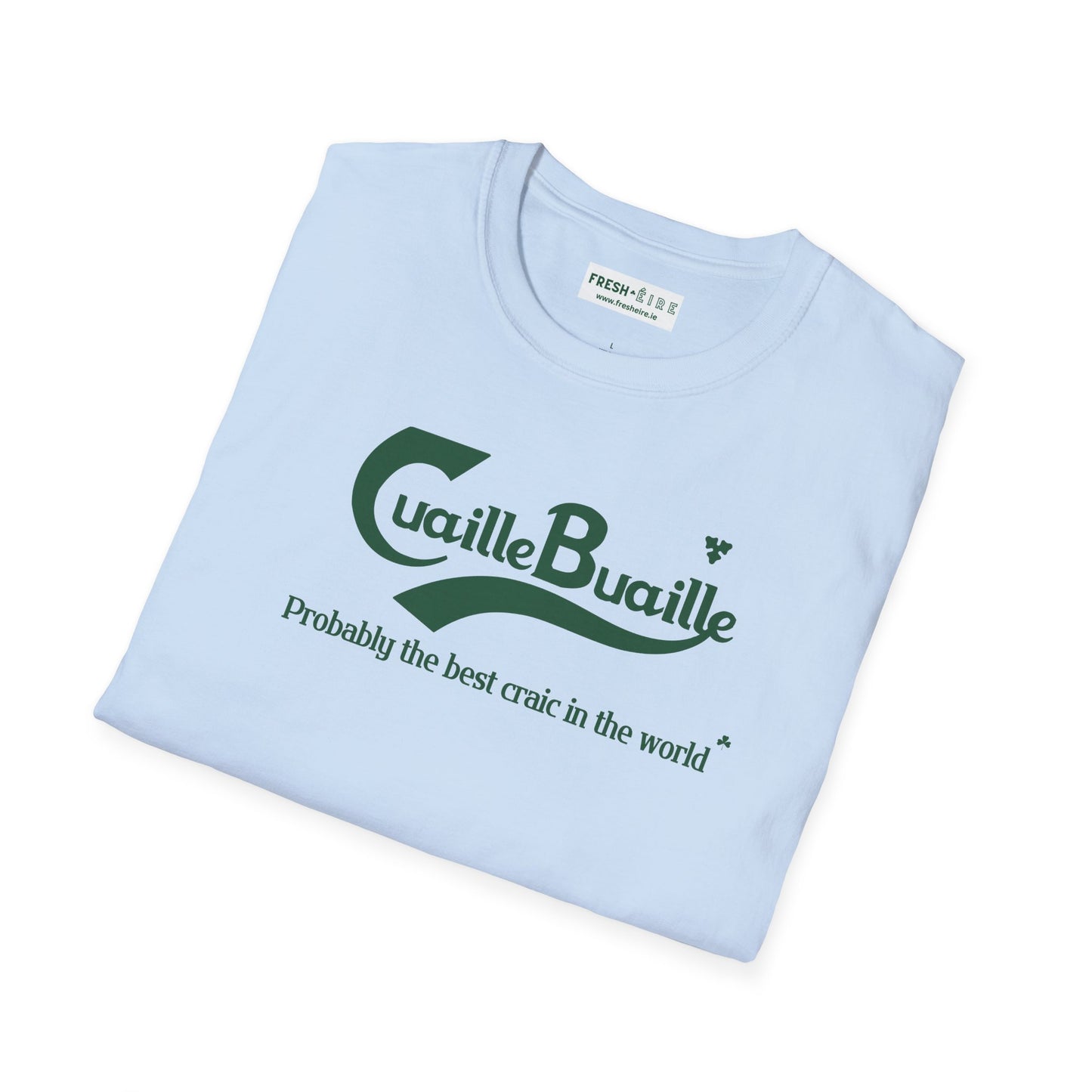 Cuaille Buaille  Probably the best craic in the world Unisex Softstyle 100% Cotton T-Shirt