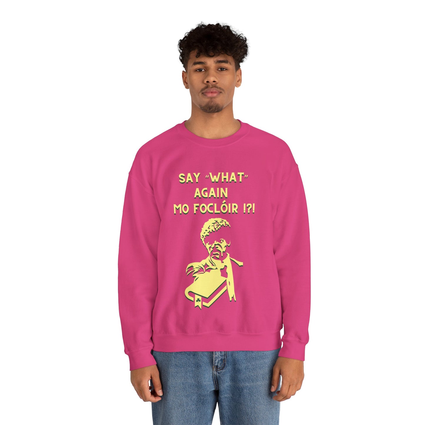 SAY "WHAT" AGAIN MO FOCLÓIR !?! Unisex Heavy Blend  Crewneck Sweatshirt