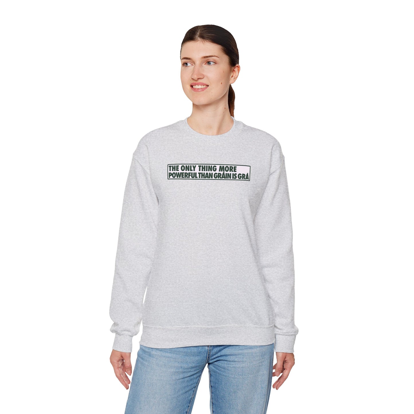 THE ONLY THING MORE POWERFUL THAN GRÁIN IS GRÁ Unisex Heavy Blend™ Crewneck Sweatshirt