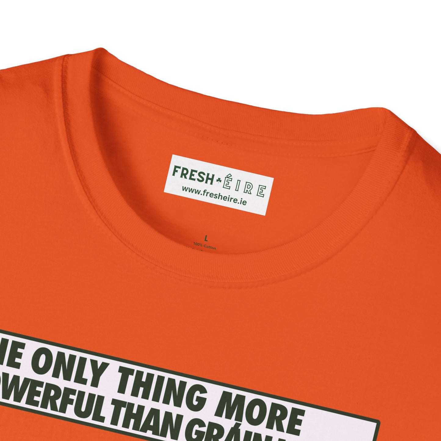 THE ONLY THING MORE POWERFUL THAN GRÁIN IS GRÁ  Unisex Softstyle 100% Cotton T-Shirt